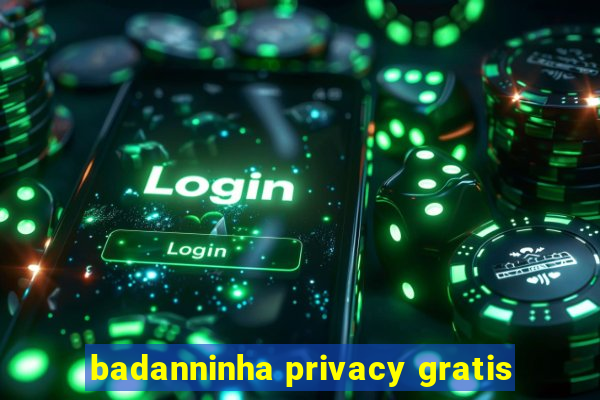 badanninha privacy gratis